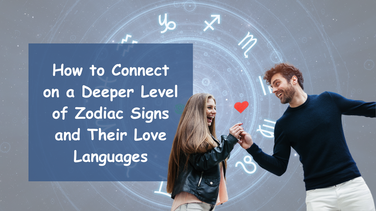 How to Connect on a Deeper Level of Zodiac Signs and Their Love Languages