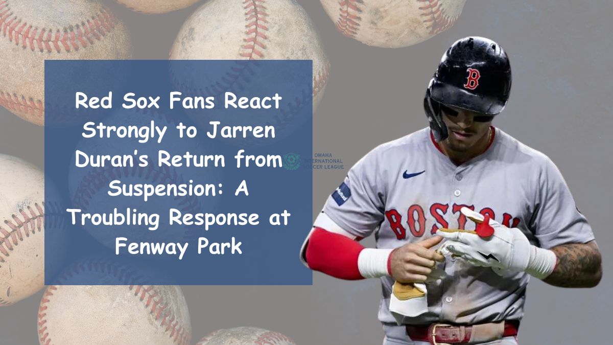 Red Sox Fans React Strongly to Jarren Duran’s Return from Suspension: A Troubling Response at Fenway Park