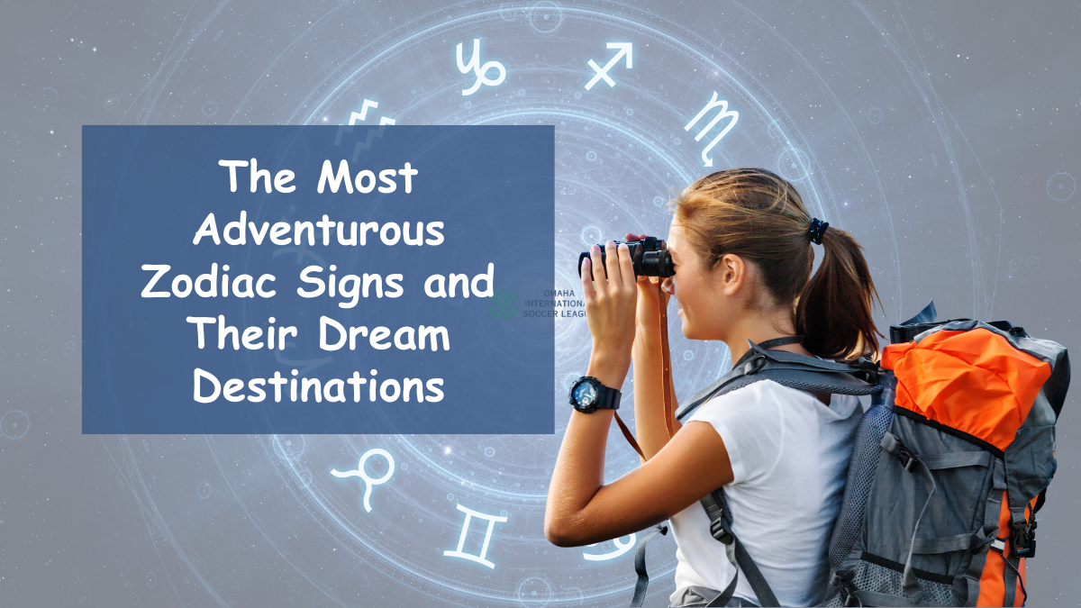 The Most Adventurous Zodiac Signs and Their Dream Destinations