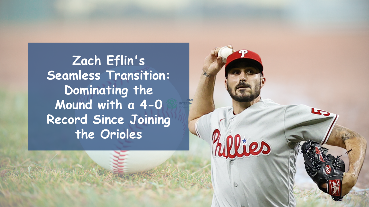 Zach Eflin's Seamless Transition: Dominating the Mound with a 4-0 Record Since Joining the Orioles